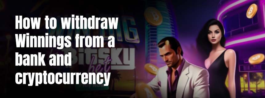 How to withdraw Winnings from a bank and cryptocurrency