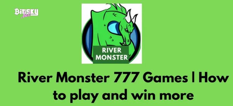 Beginner’s Guide to River Monster 777 Online Play Real Money Games-2.jpg